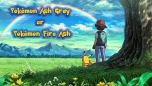 Pokémon Ash Gray or Pokémon Fire Ash – A Complete Comparison Guide